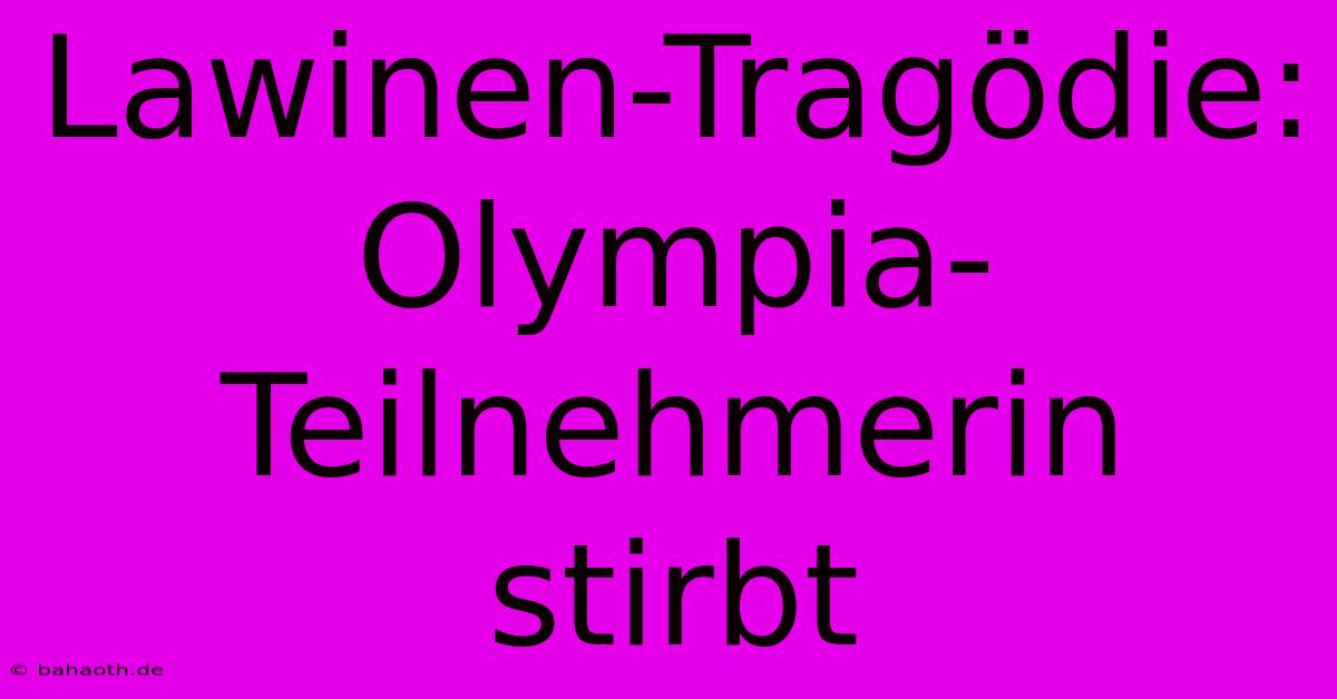 Lawinen-Tragödie: Olympia-Teilnehmerin Stirbt