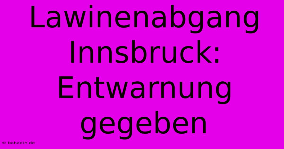 Lawinenabgang Innsbruck: Entwarnung Gegeben