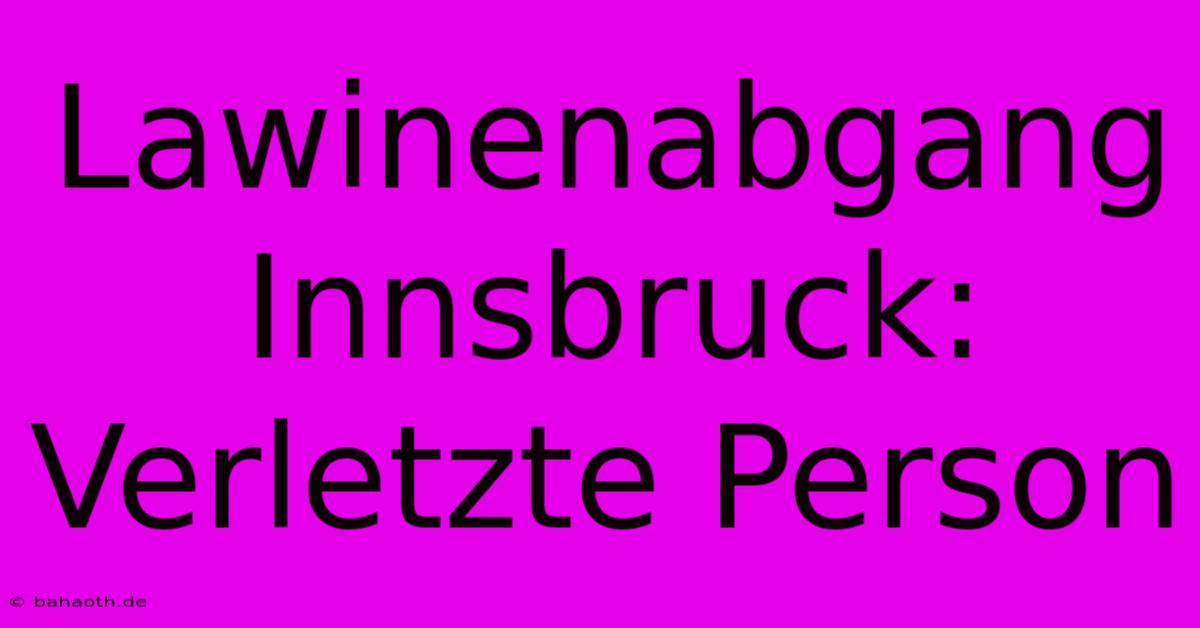 Lawinenabgang Innsbruck: Verletzte Person