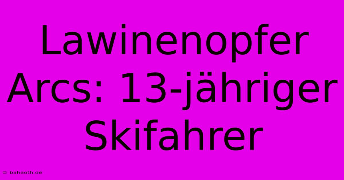 Lawinenopfer Arcs: 13-jähriger Skifahrer