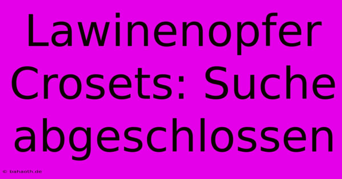 Lawinenopfer Crosets: Suche Abgeschlossen