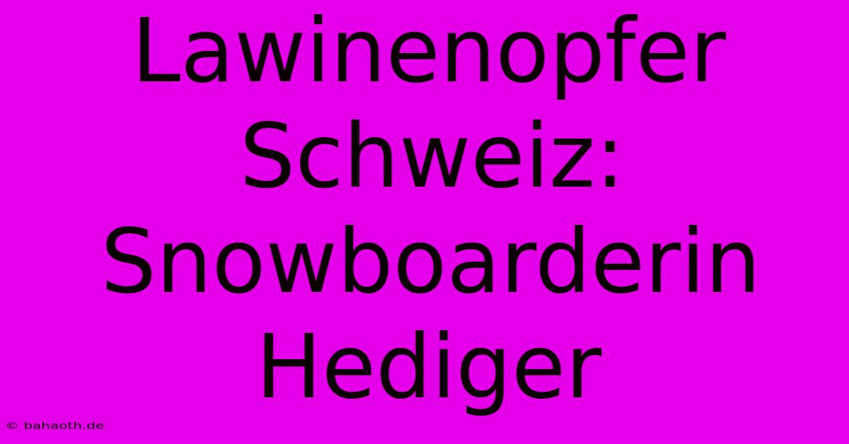 Lawinenopfer Schweiz: Snowboarderin Hediger