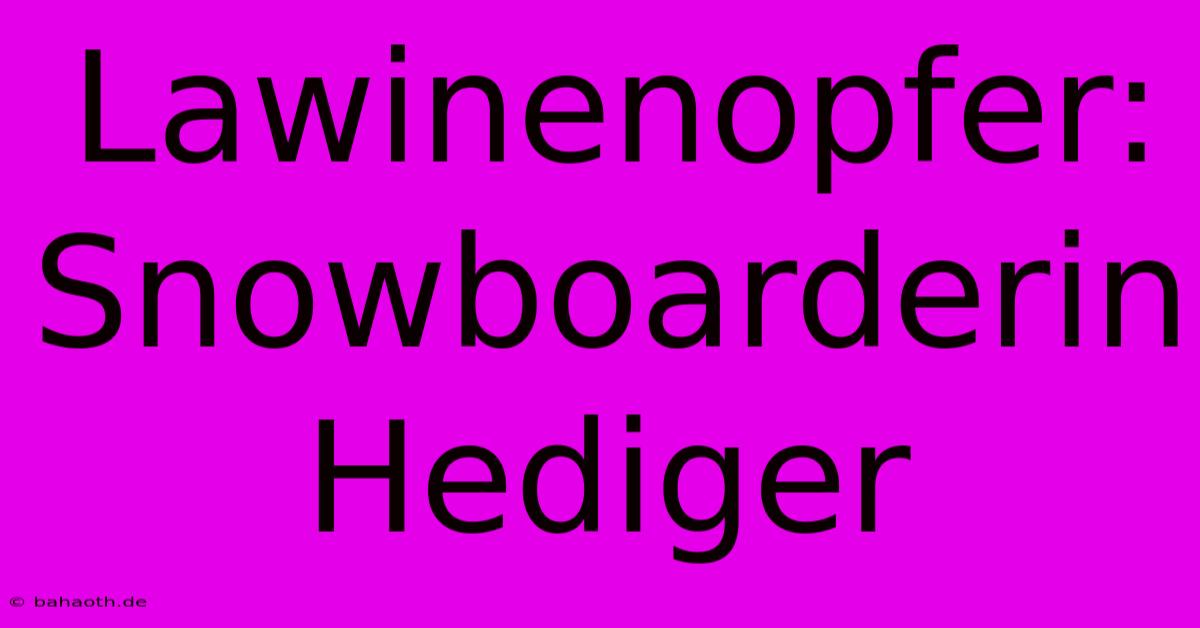 Lawinenopfer: Snowboarderin Hediger