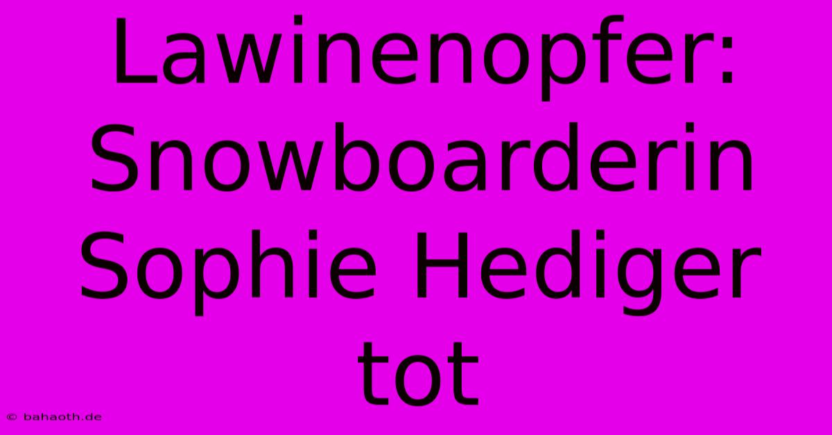 Lawinenopfer: Snowboarderin Sophie Hediger Tot