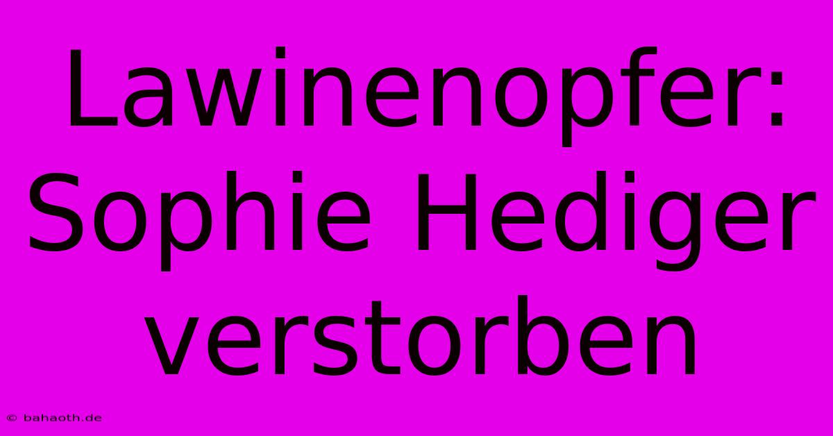 Lawinenopfer: Sophie Hediger Verstorben