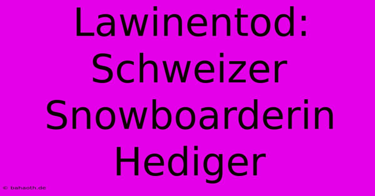 Lawinentod: Schweizer Snowboarderin Hediger