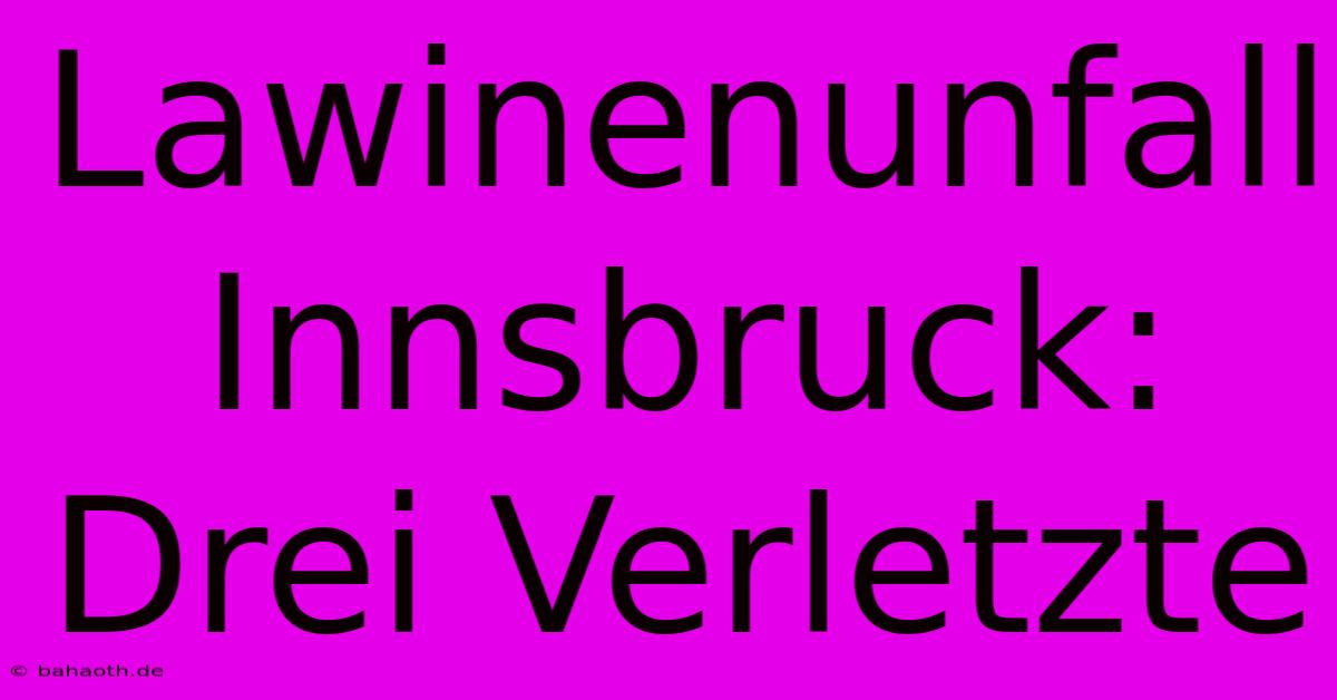 Lawinenunfall Innsbruck: Drei Verletzte