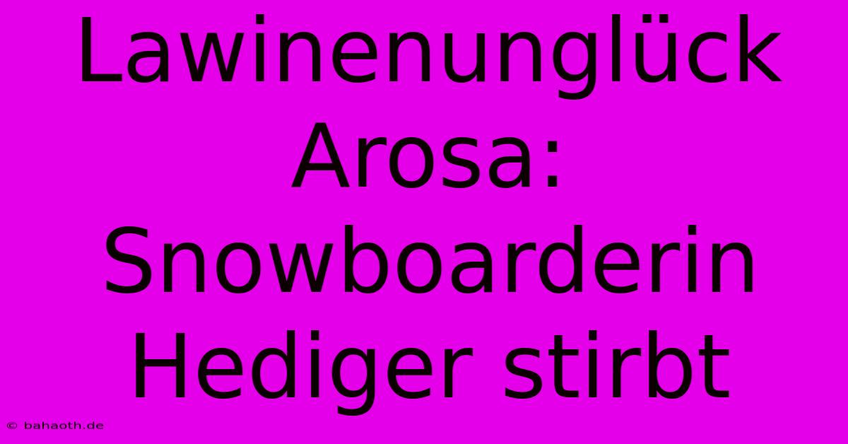 Lawinenunglück Arosa: Snowboarderin Hediger Stirbt