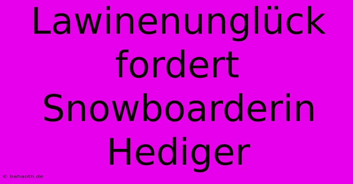 Lawinenunglück Fordert Snowboarderin Hediger