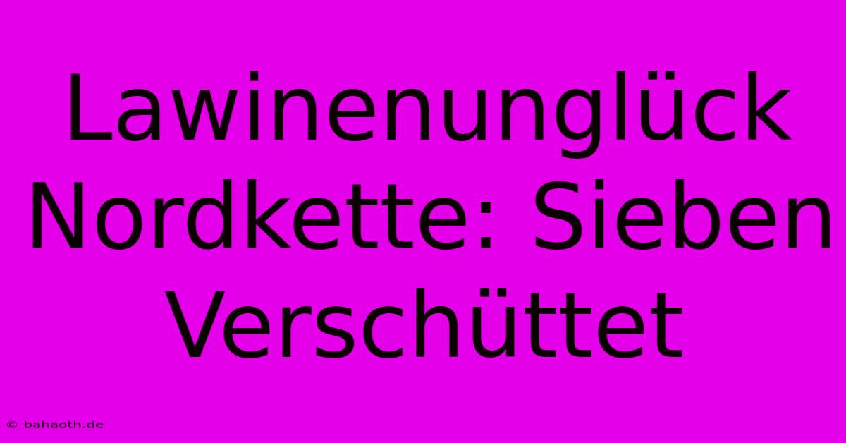 Lawinenunglück Nordkette: Sieben Verschüttet