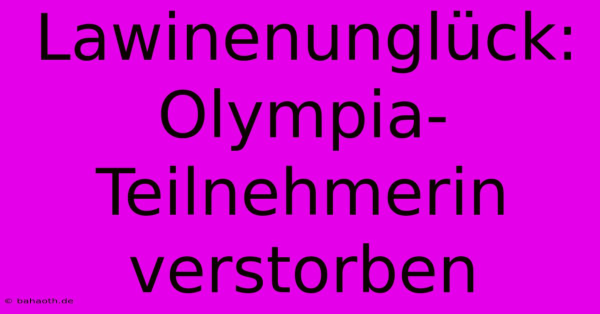 Lawinenunglück: Olympia-Teilnehmerin Verstorben