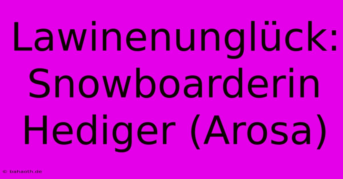 Lawinenunglück: Snowboarderin Hediger (Arosa)