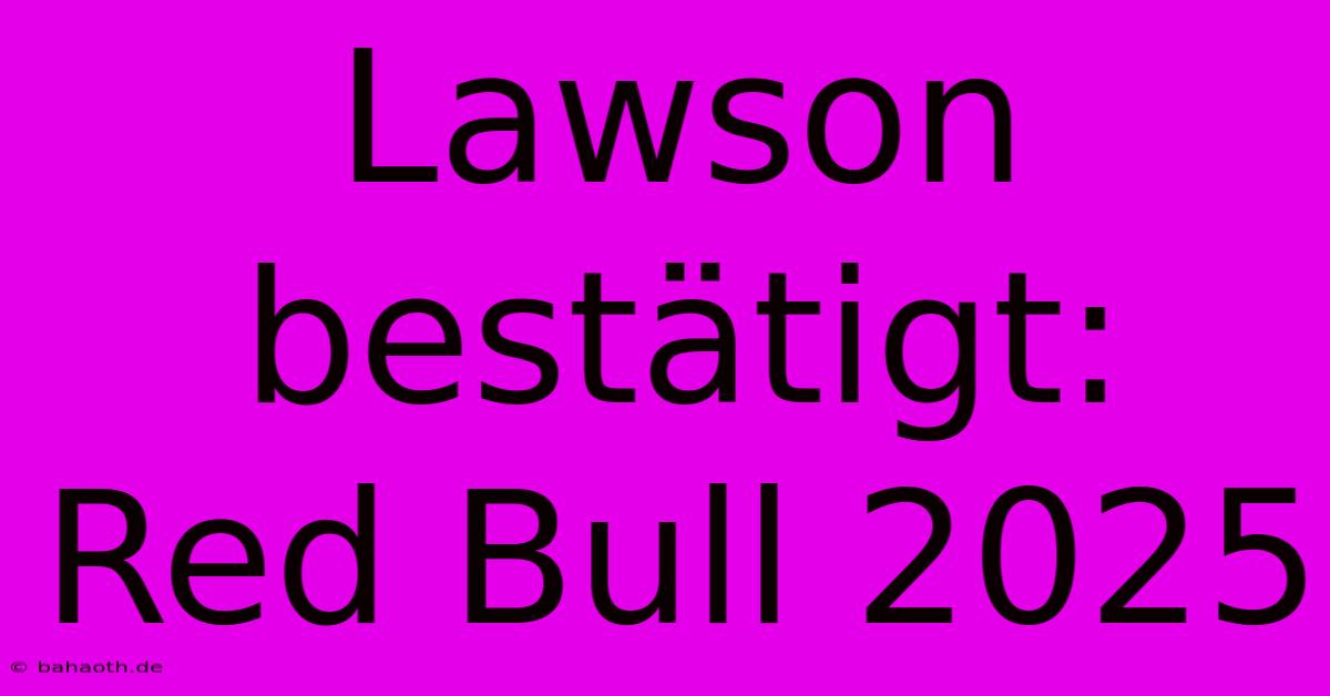 Lawson Bestätigt: Red Bull 2025