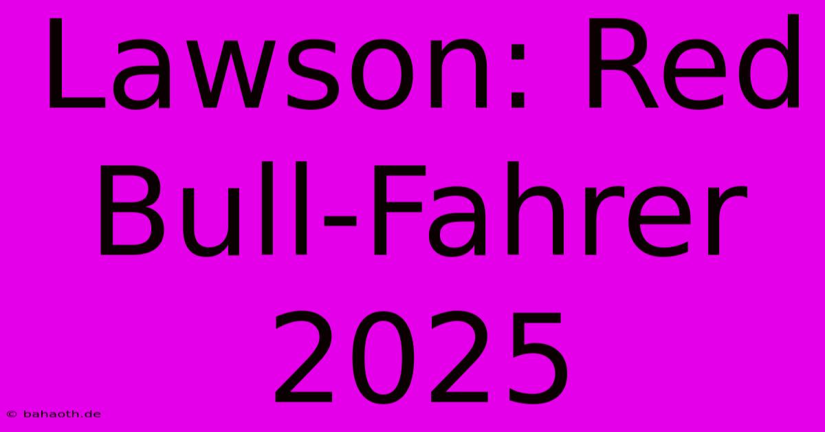 Lawson: Red Bull-Fahrer 2025