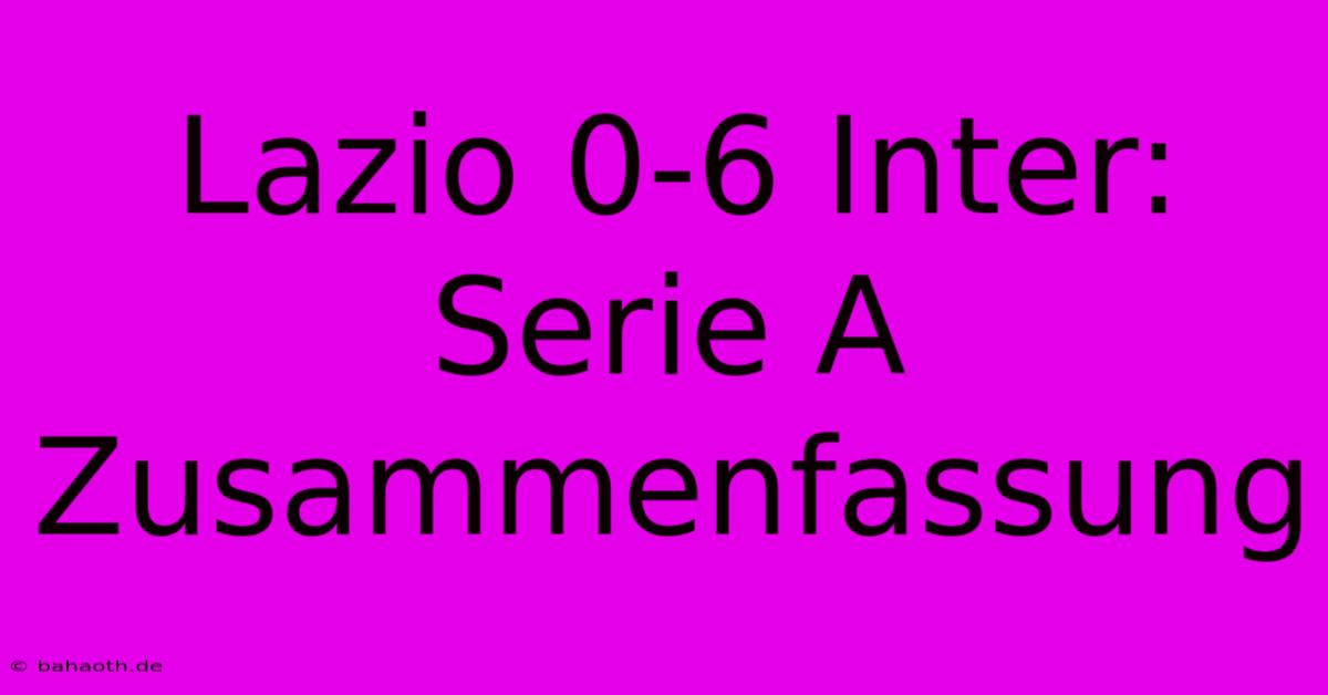 Lazio 0-6 Inter: Serie A Zusammenfassung