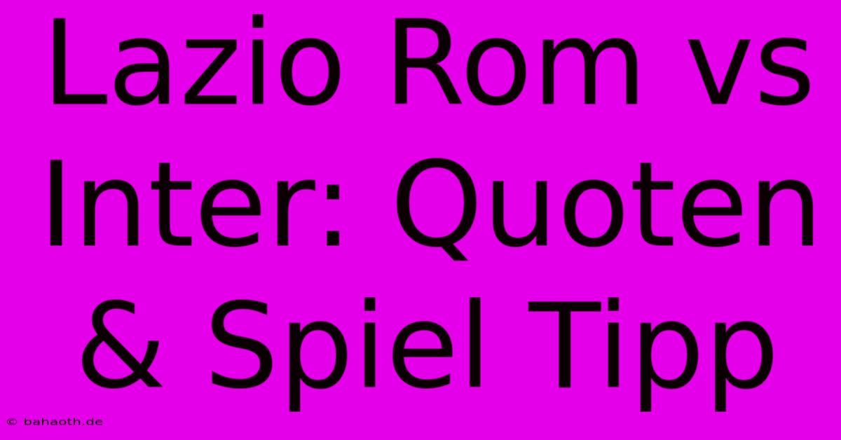 Lazio Rom Vs Inter: Quoten & Spiel Tipp