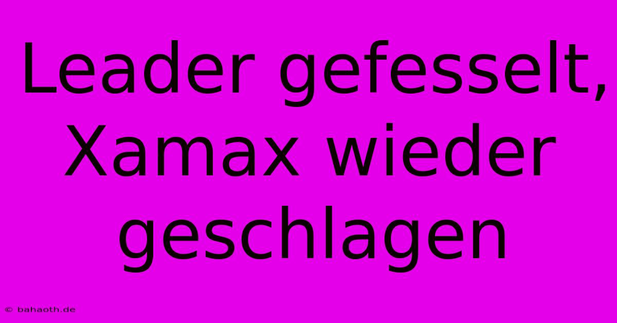 Leader Gefesselt, Xamax Wieder Geschlagen