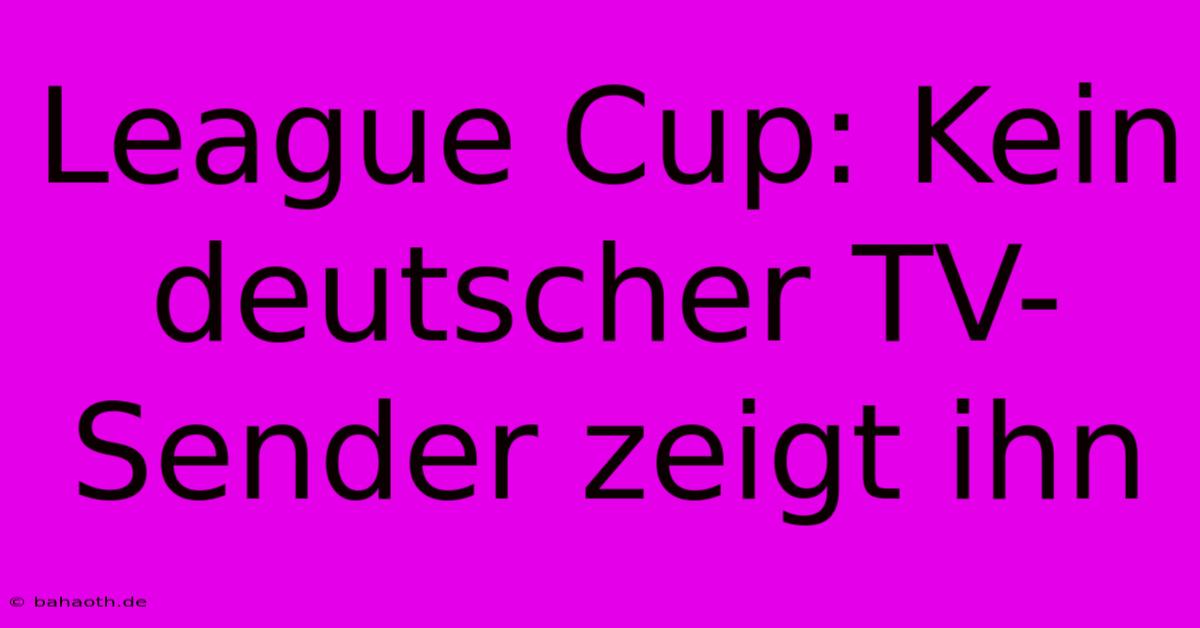 League Cup: Kein Deutscher TV-Sender Zeigt Ihn