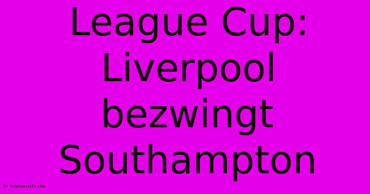 League Cup: Liverpool Bezwingt Southampton