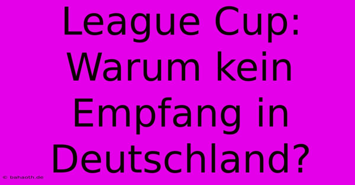 League Cup: Warum Kein Empfang In Deutschland?