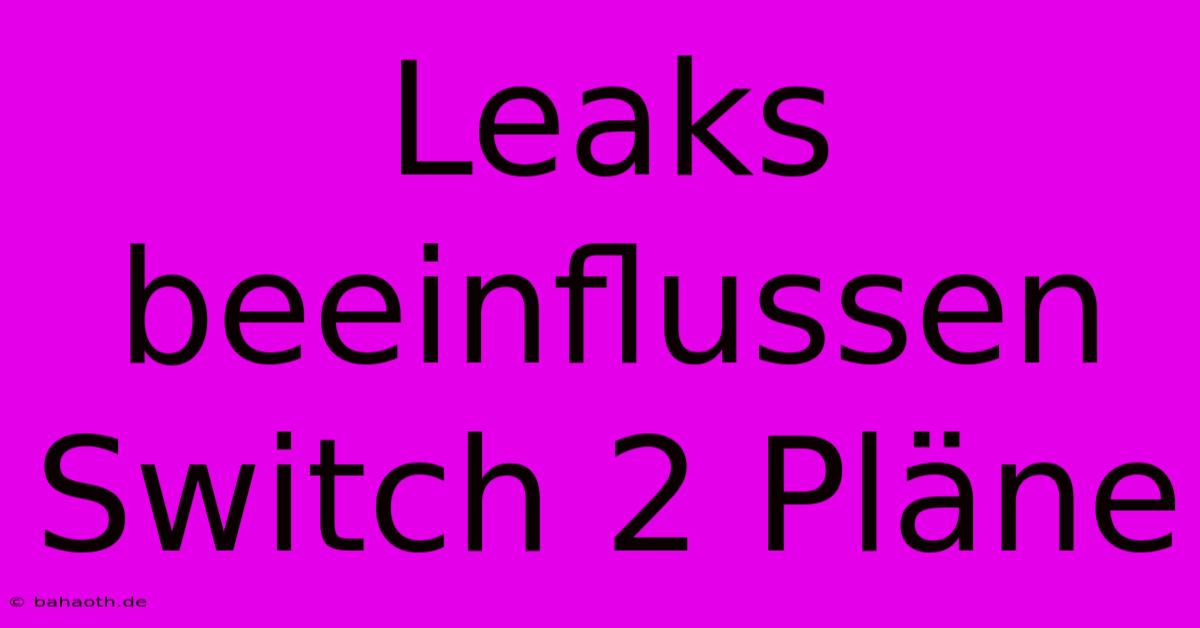 Leaks Beeinflussen Switch 2 Pläne