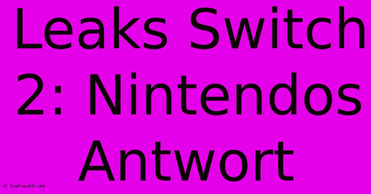 Leaks Switch 2: Nintendos Antwort