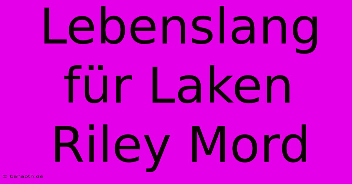 Lebenslang Für Laken Riley Mord