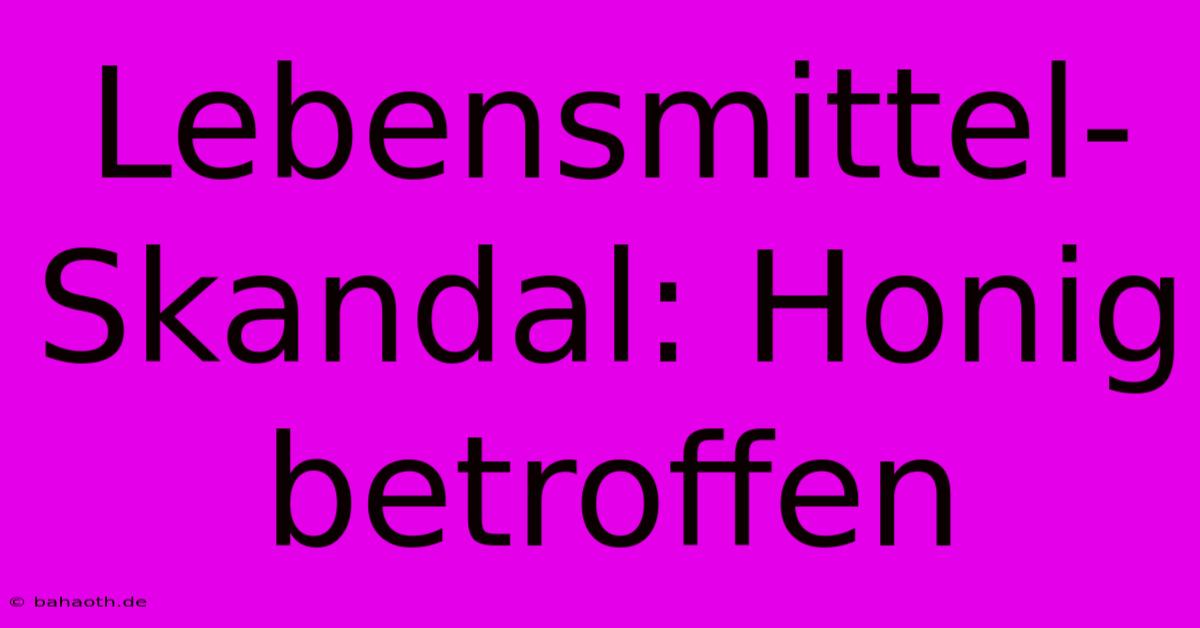 Lebensmittel-Skandal: Honig Betroffen