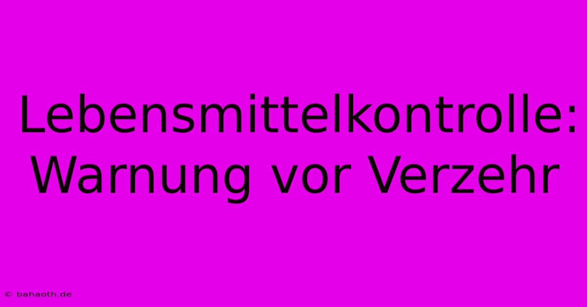 Lebensmittelkontrolle: Warnung Vor Verzehr