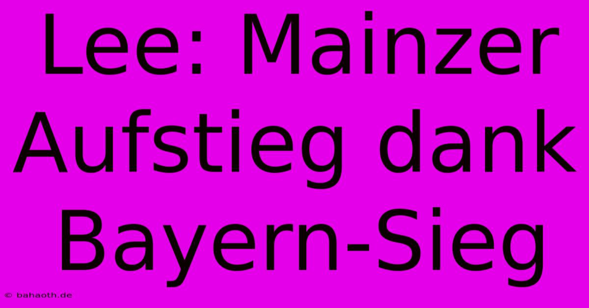 Lee: Mainzer Aufstieg Dank Bayern-Sieg