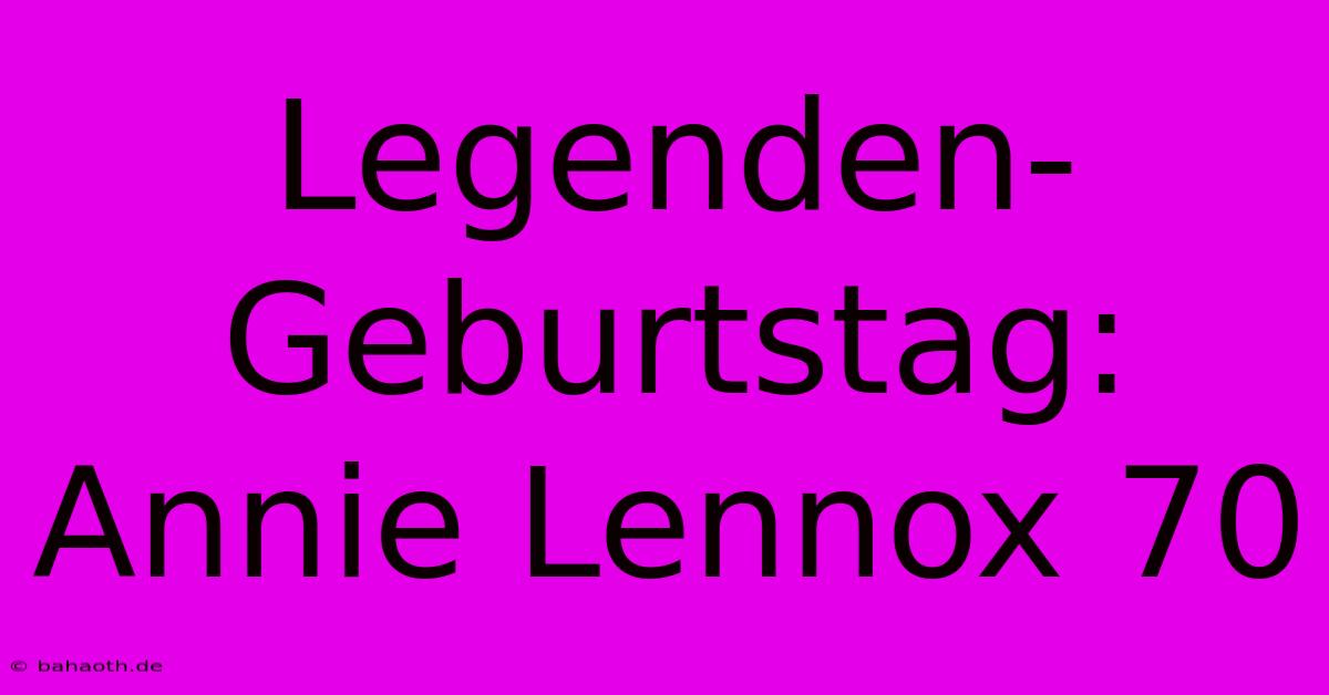 Legenden-Geburtstag: Annie Lennox 70