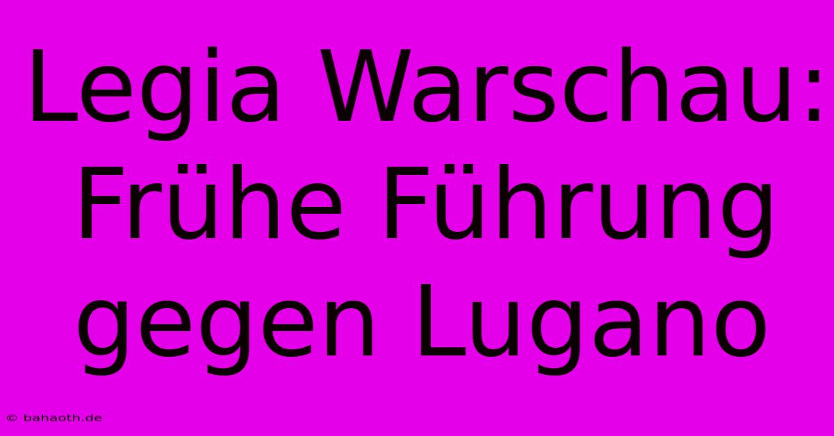 Legia Warschau: Frühe Führung Gegen Lugano