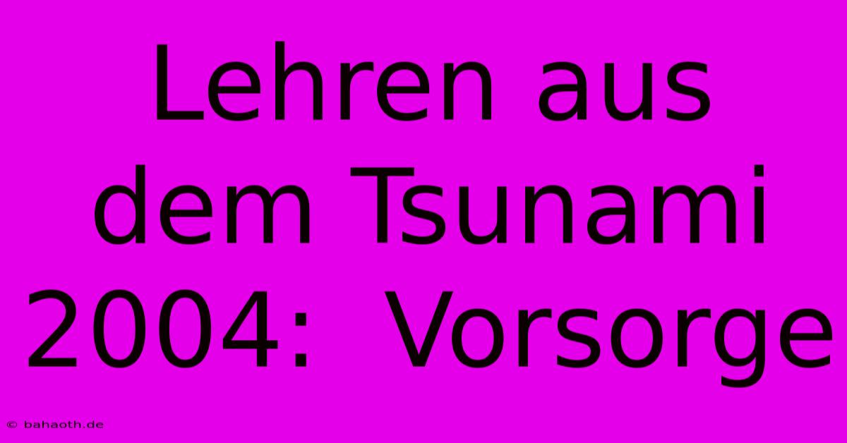 Lehren Aus Dem Tsunami 2004:  Vorsorge