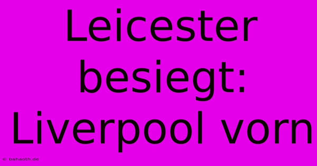 Leicester Besiegt: Liverpool Vorn