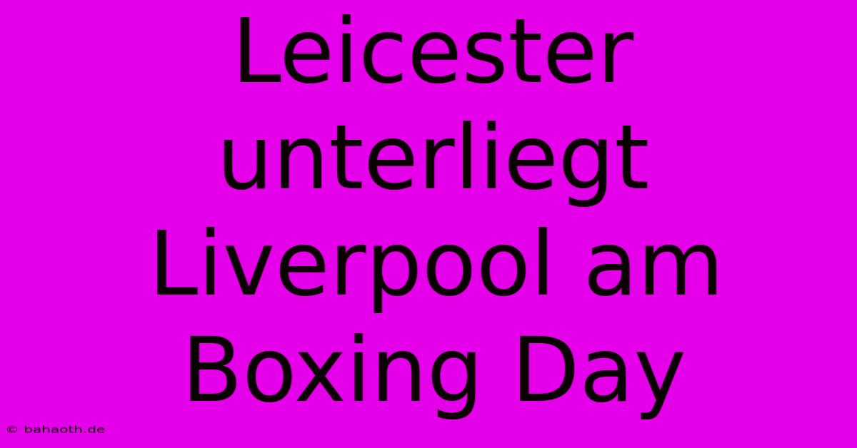 Leicester Unterliegt Liverpool Am Boxing Day