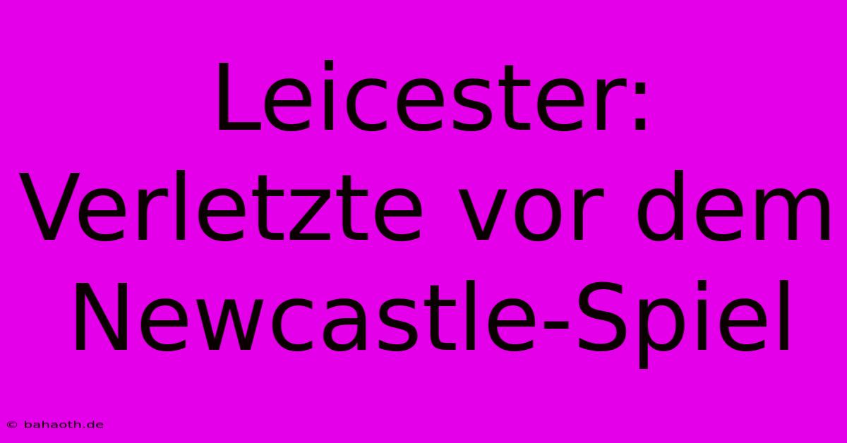 Leicester:  Verletzte Vor Dem Newcastle-Spiel