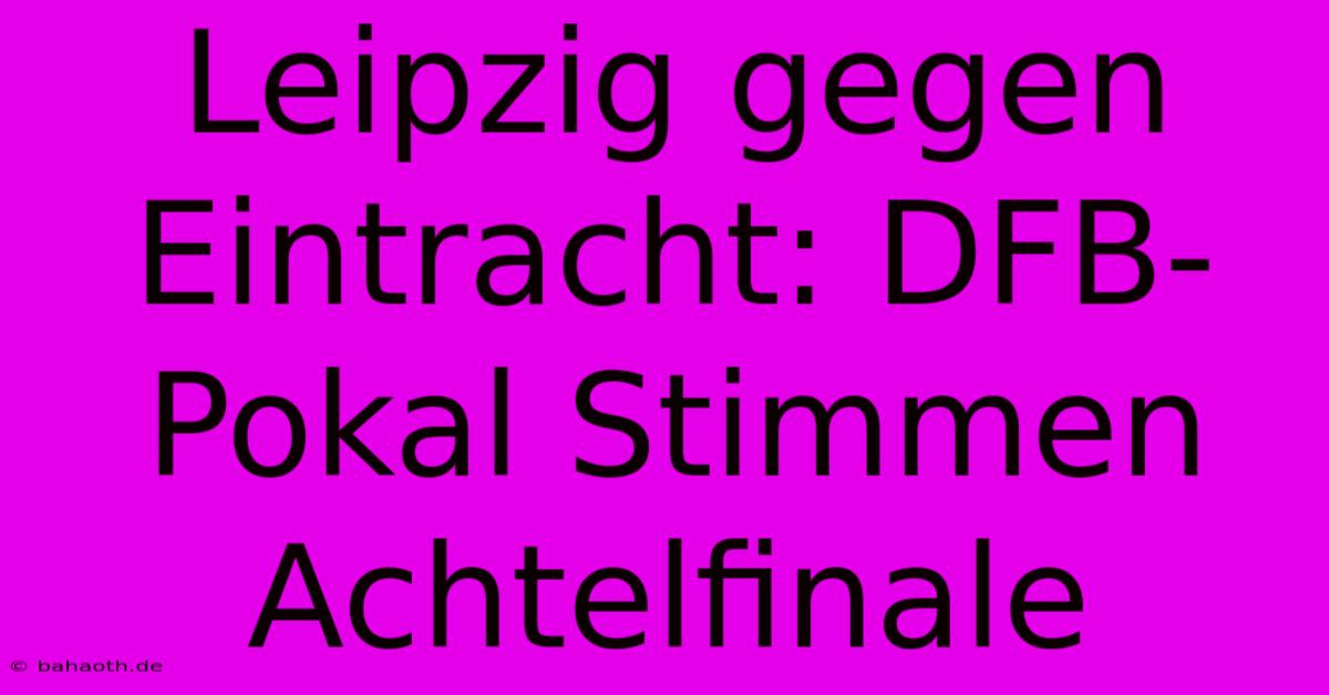 Leipzig Gegen Eintracht: DFB-Pokal Stimmen Achtelfinale