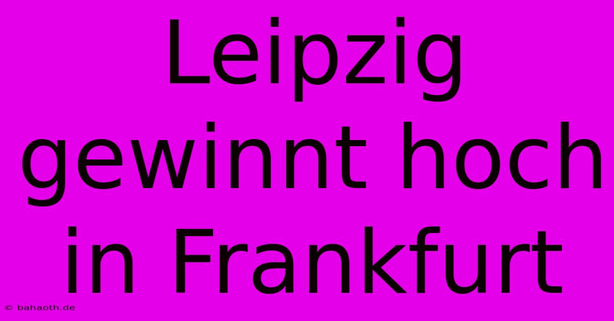 Leipzig Gewinnt Hoch In Frankfurt