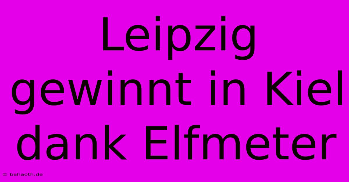 Leipzig Gewinnt In Kiel Dank Elfmeter