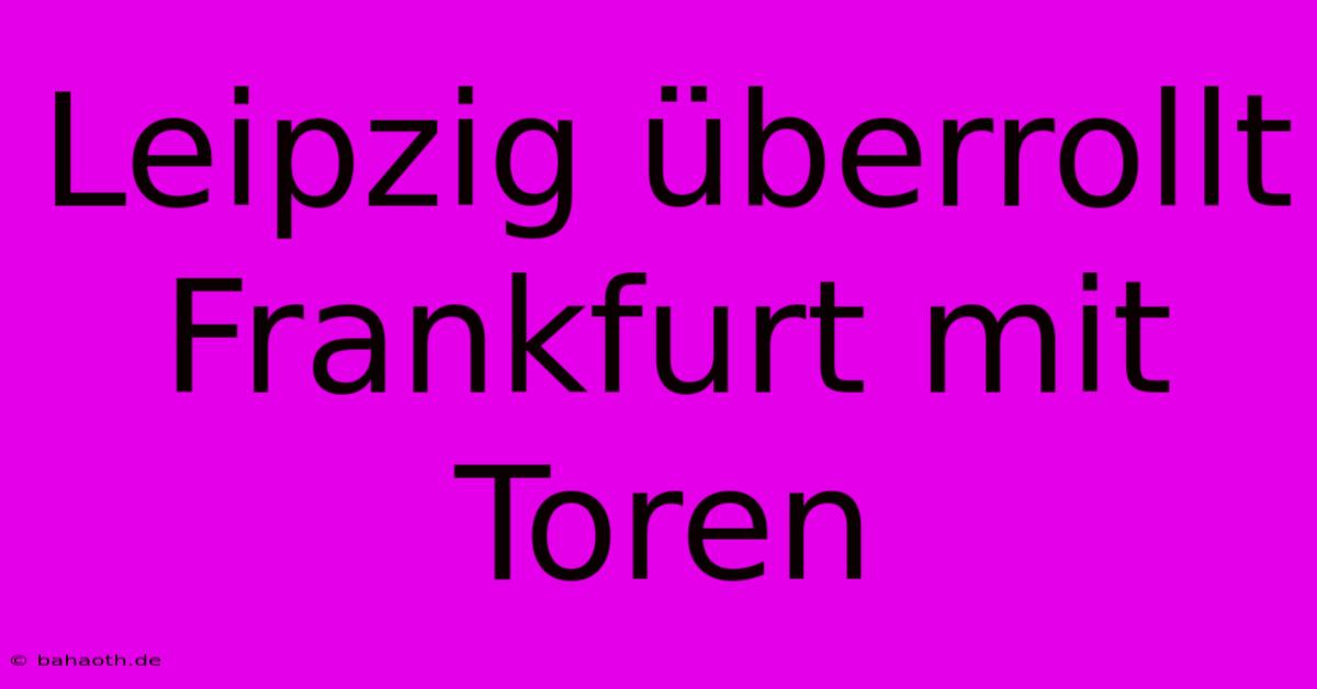 Leipzig Überrollt Frankfurt Mit Toren