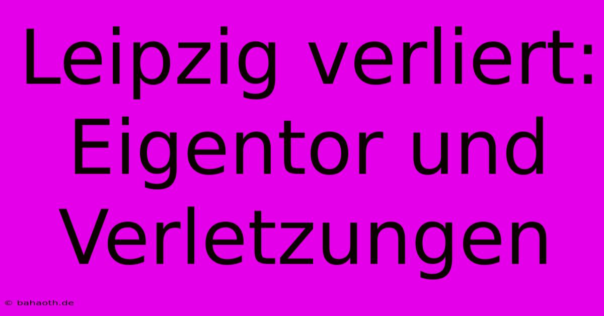 Leipzig Verliert: Eigentor Und Verletzungen