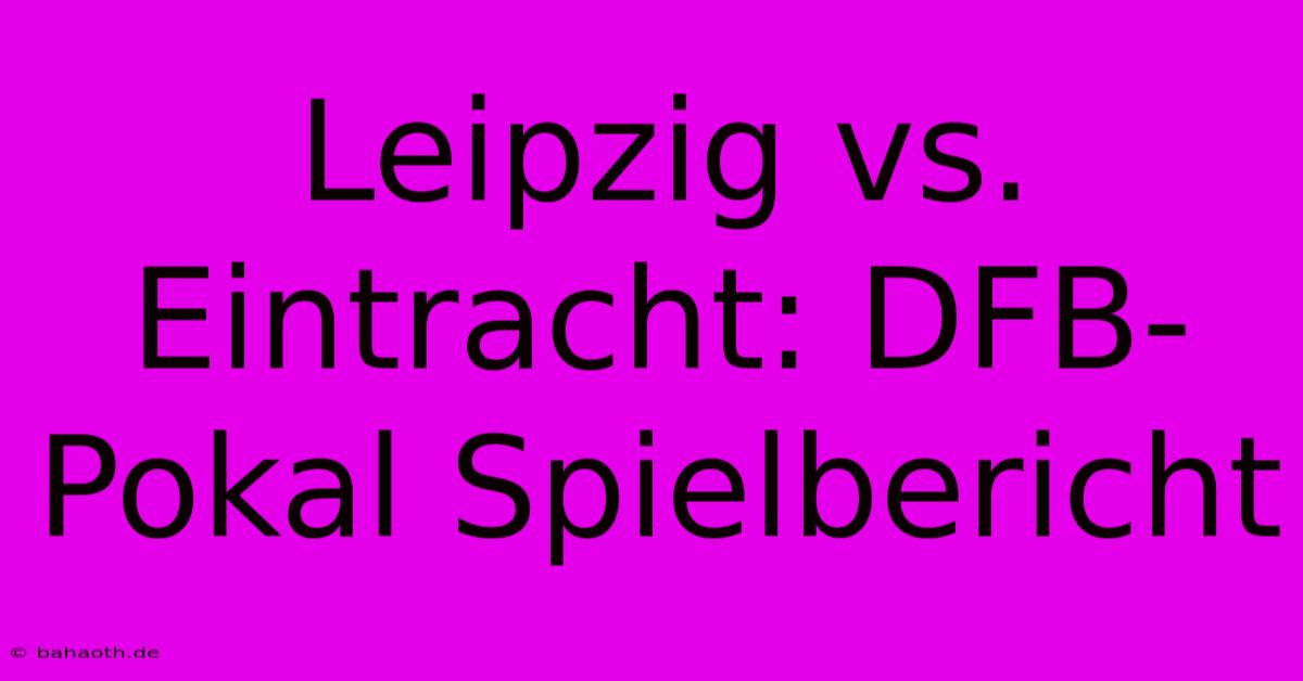 Leipzig Vs. Eintracht: DFB-Pokal Spielbericht