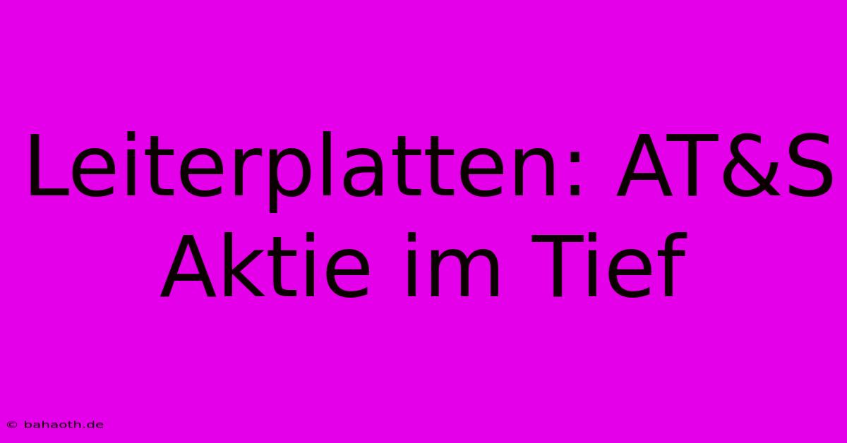 Leiterplatten: AT&S Aktie Im Tief