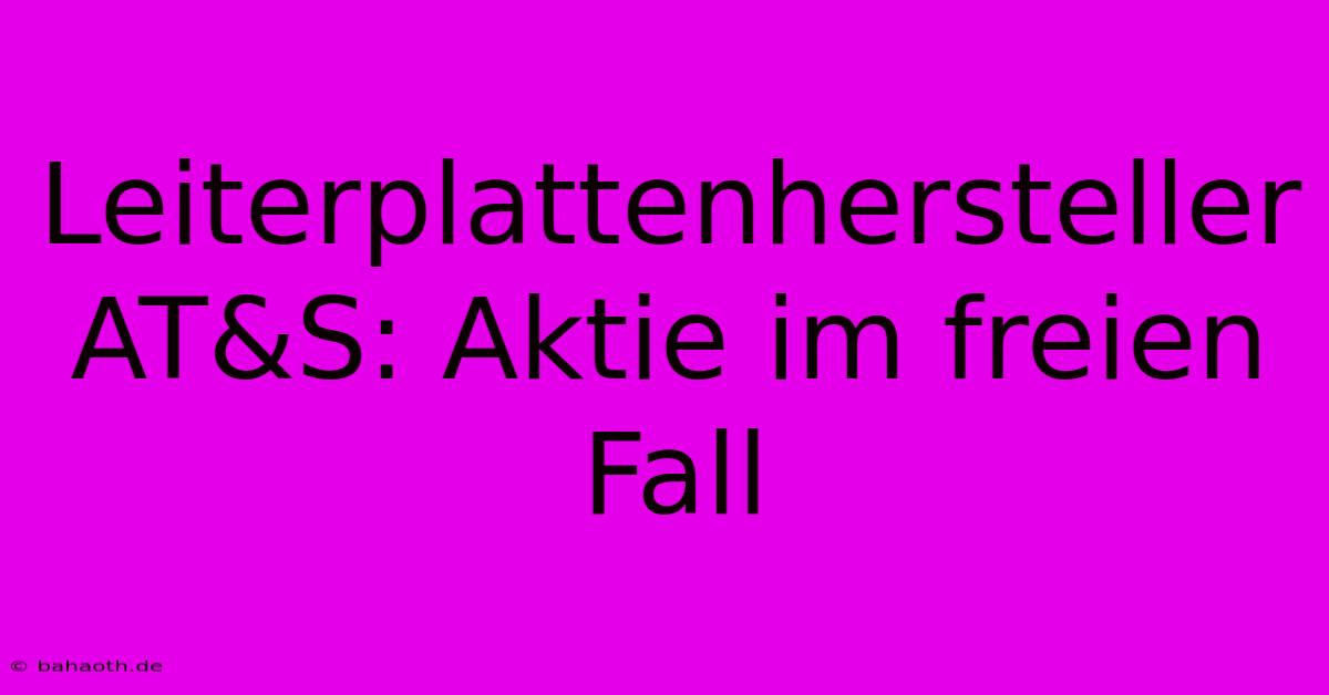 Leiterplattenhersteller AT&S: Aktie Im Freien Fall