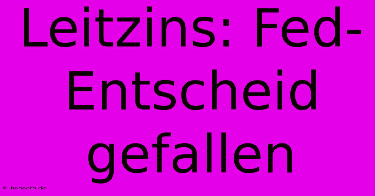 Leitzins: Fed-Entscheid Gefallen