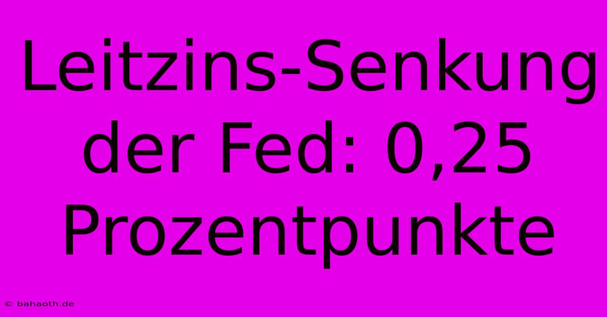 Leitzins-Senkung Der Fed: 0,25 Prozentpunkte