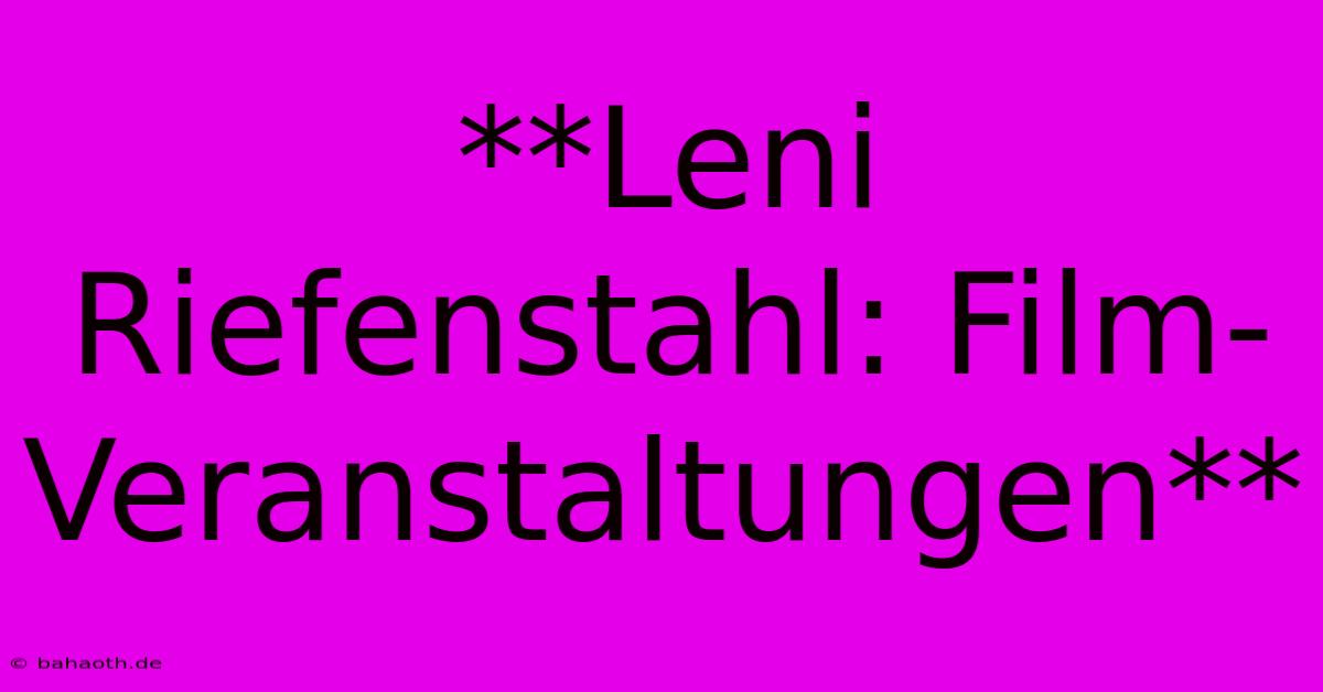 **Leni Riefenstahl: Film-Veranstaltungen**