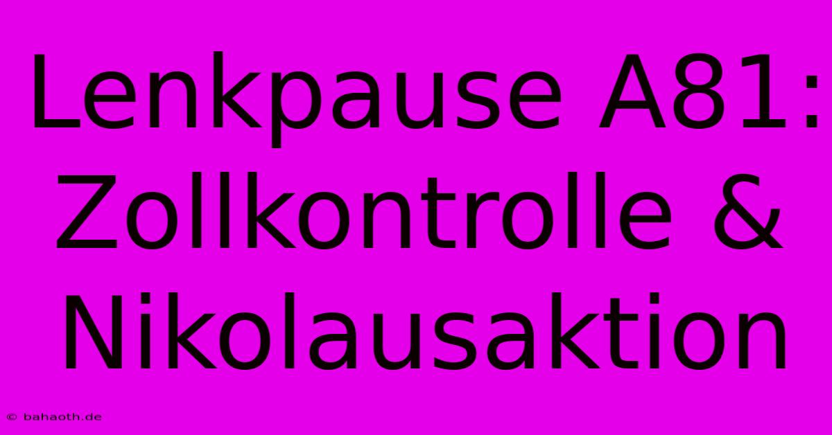 Lenkpause A81: Zollkontrolle & Nikolausaktion