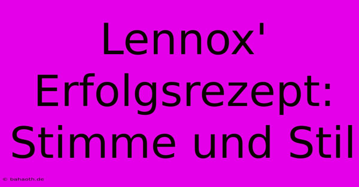 Lennox' Erfolgsrezept: Stimme Und Stil