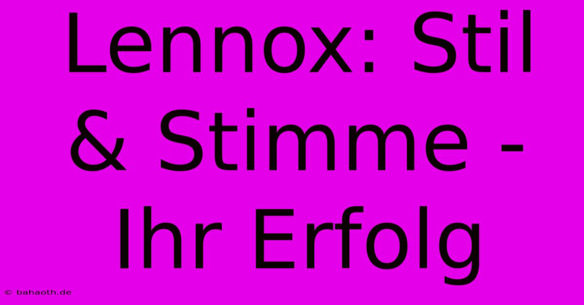 Lennox: Stil & Stimme - Ihr Erfolg